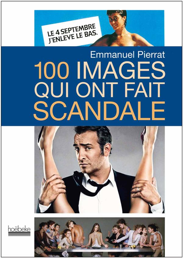 100 images qui ont fait scandale. 2e édition