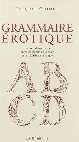 Grammaire érotique. Liaisons dangereuses entre les plaisirs de la chair et les plaisirs de la langue