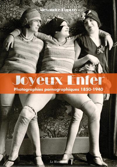 Joyeux enfer. Photographies pornographiques 1850-1930, avec 1 DVD