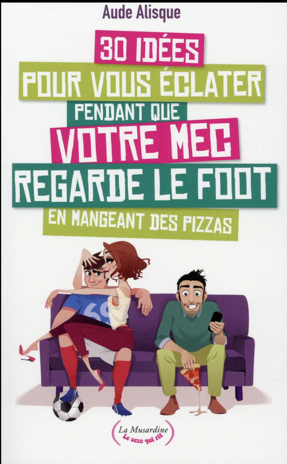 30 idées pour vous éclater pendant que votre mec regarde le foot en mangeant des pizzas