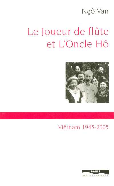 Le joueur de flûte et l'Oncle Hô. Viêt-nam 1945-2005