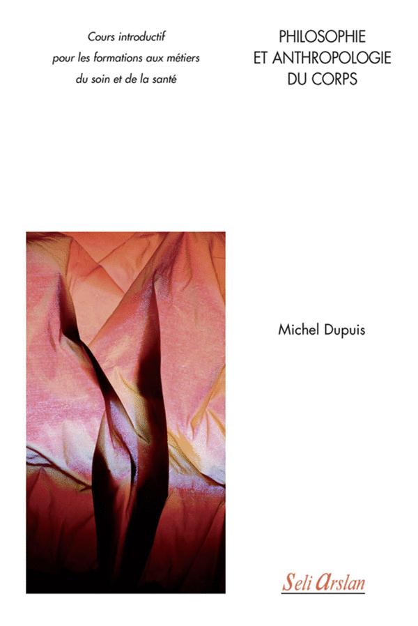 PHILOSOPHIE ET ANTHROPOLOGIE DU CORPS - COURS INTRODUCTIF POUR LES FORMATIONS AUX METIERS DU SOIN ET