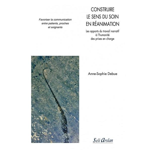 Construire le sens du soin en réanimation. Les apports du travail narratif à l'humanité des prises e