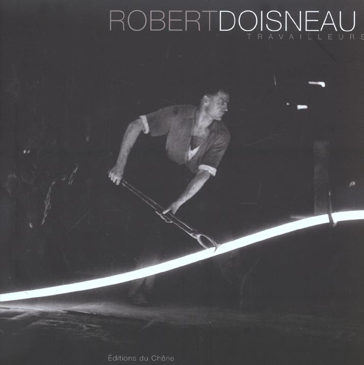 ROBERT DOISNEAU : TRAVAILLEURS