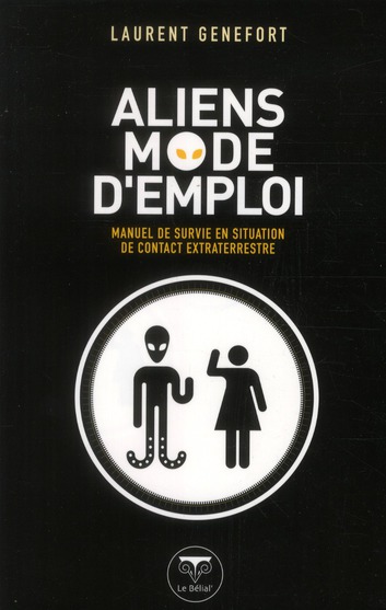 Aliens mode d'emploi. Manuel de survie en situation de contact extraterrestre