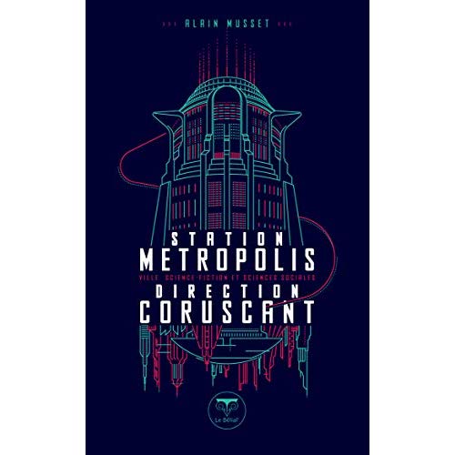 Station métropolis, direction Corsucant. Ville, science-fiction et sciences sociales