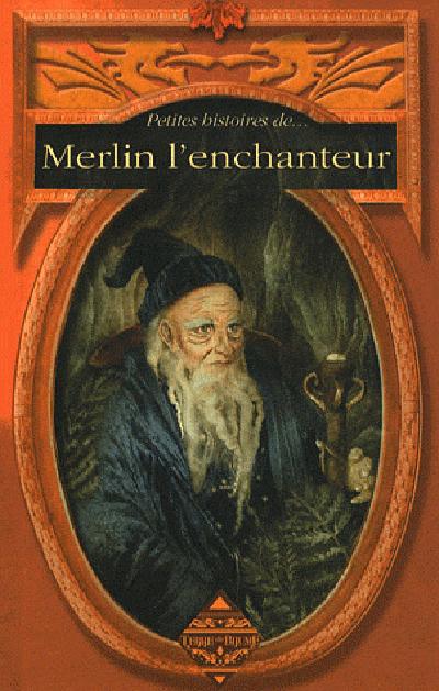 Petites histoires de Merlin l'enchanteur