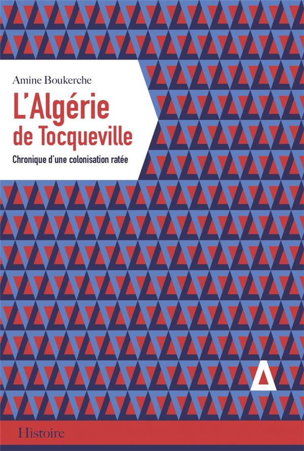 L'Algérie de Tocqueville. Chronique d'une colonisation ratée