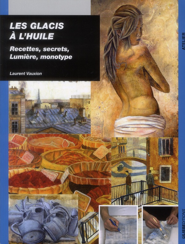 Les glacis à l'huile. Recettes, secrets, lumière, monotype