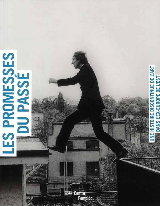 Les promesses du passé. Une histoire discontinue de l'art dans l'ex-Europe de l'Est