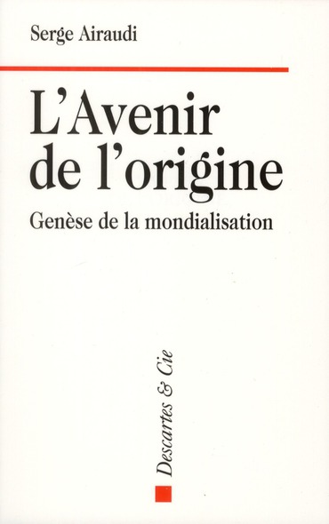 L'avenir de l'origine. Genèse de la mondialisation