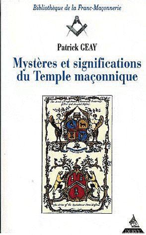 Mystères et significations du temple maçonnique. 3e édition revue et augmentée
