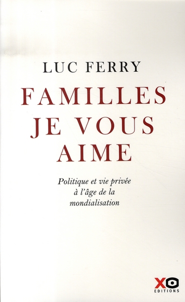 Familles, je vous aime. Politique et vie privée à l'âge de la mondialisation