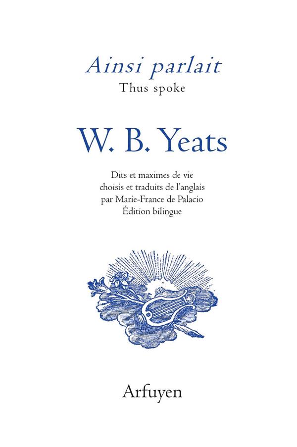 Ainsi parlait W.B. Yeats. Dits et maximes de vie, Edition bilingue français-anglais