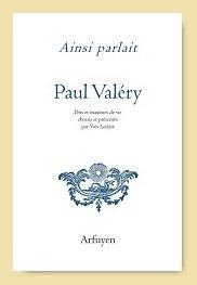 Ainsi parlait Paul Valéry. Dits et maximes de vie