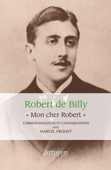 Mon cher Robert. Correspondances et conversations avec Marcel Proust