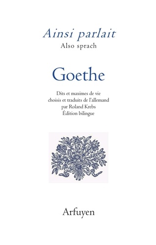 Ainsi parlait Goethe. Dits et maximes de vie, Edition bilingue français-allemand