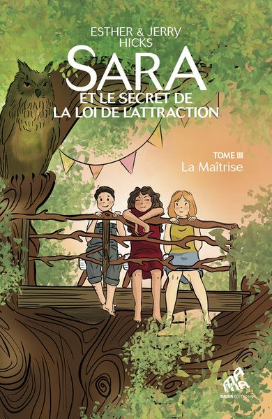 Sara et le secret de la loi de l’attraction Tome 3 : La maîtrise