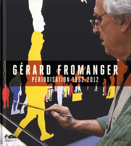 Gérard Fromanger. Périodisation 1962-2012