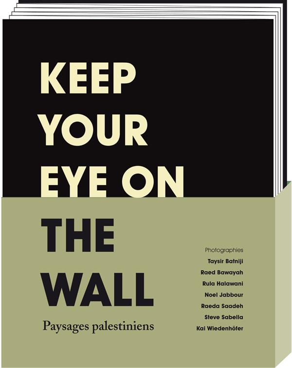 Keep your Eye on the Wall. Paysages palestiniens