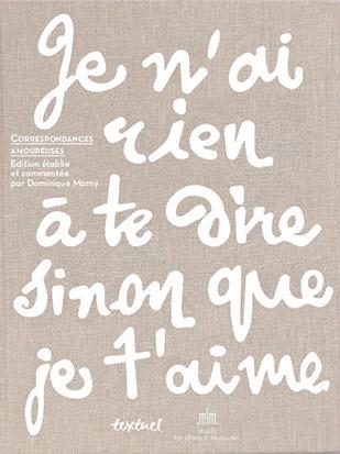 Je n'ai rien à te dire sinon que je t'aime. Correspondances amoureuses