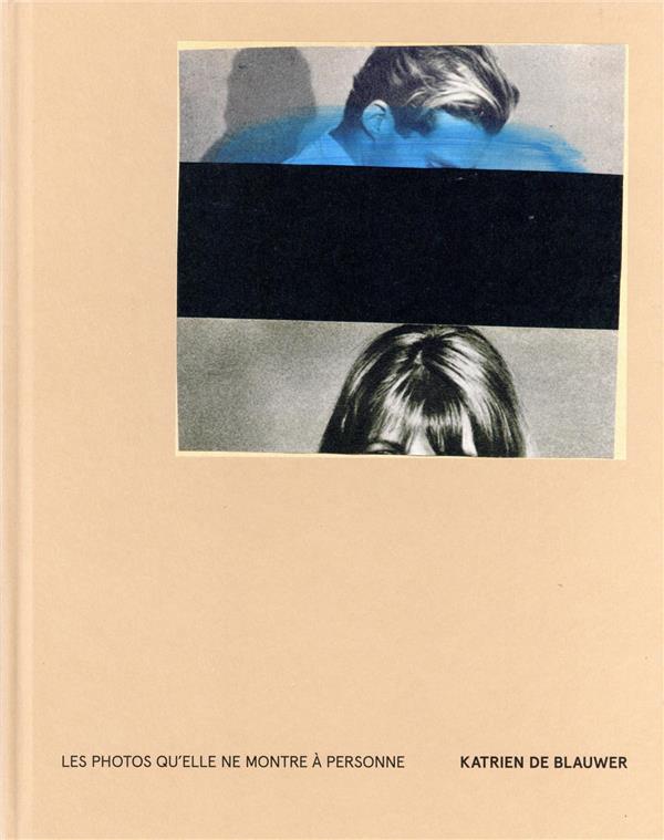 Les photos qu'elle ne montre à personne. Katrien de Blauwer, Edition bilingue français-anglais