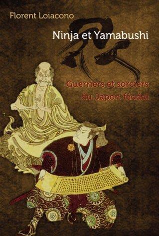 Ninja et Yamabushi. Guerriers et sorciers du Japon féodal