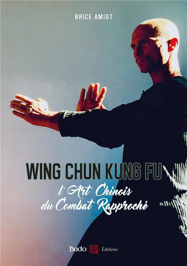Wing Chun Kung Fu . L'art chinois du combat rapproché