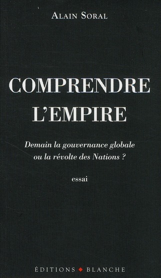 Comprendre l'empire. Demain la gouvernance globale ou la révolte des Nations ?