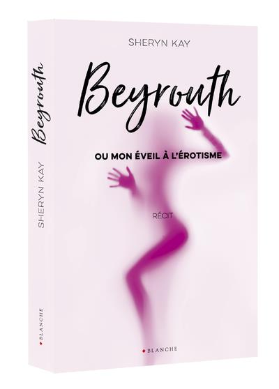 Beyrouth ou mon éveil à l'érotisme