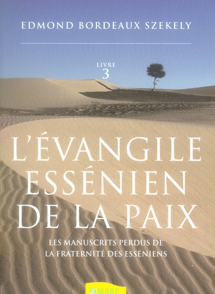 L'Evangile essénien de la Paix. Tome 3, Les manuscrits perdus de la fraternité des Esséniens