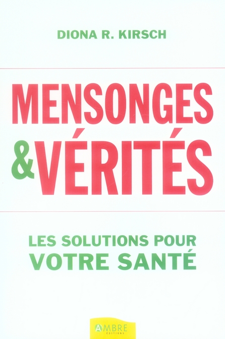 Mensonges & Vérités. Les solutions pour votre santé