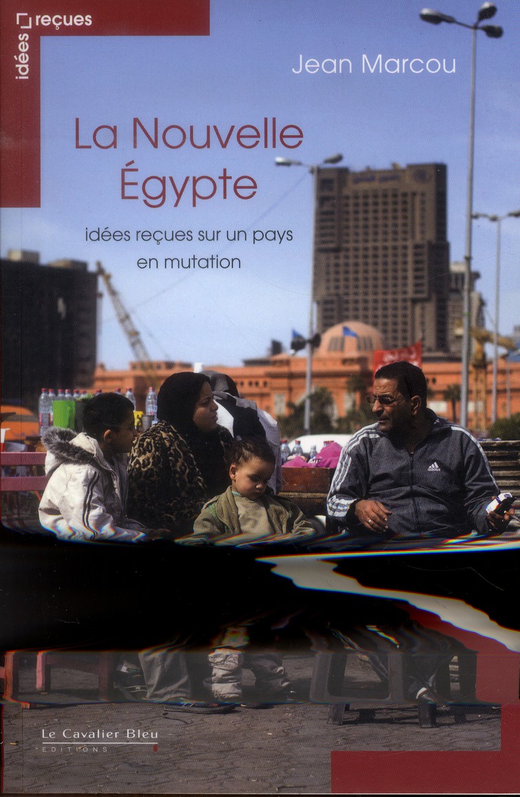La Nouvelle Egypte. Idées reçues sur un pays en mutation