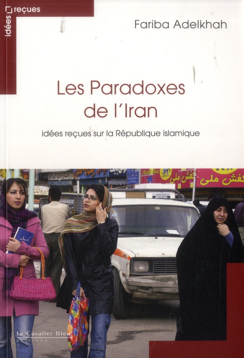Les paradoxes de l'Iran. Idées reçues sur la République islamique