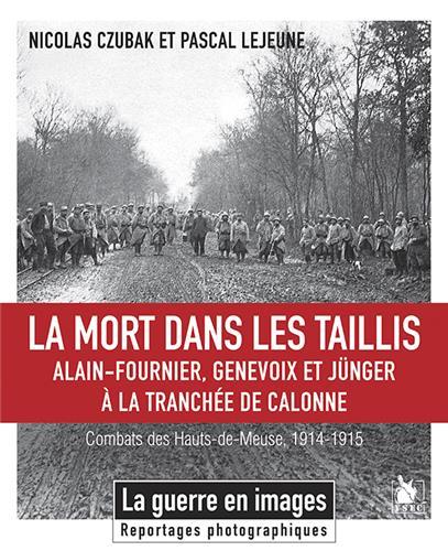 La mort dans les taillis. Alain-Fournier, Genevoix et Jünger à la tranchée de Calonne - Combats des
