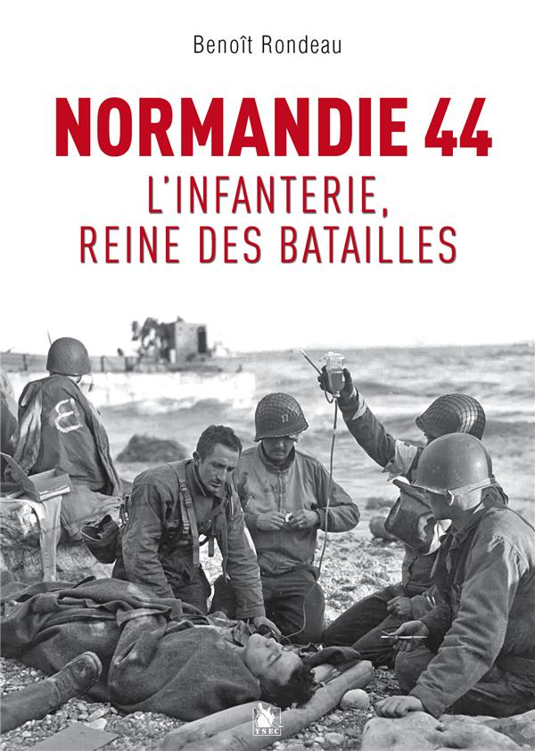 Normandie 1944. L'infanterie, reine des batailles