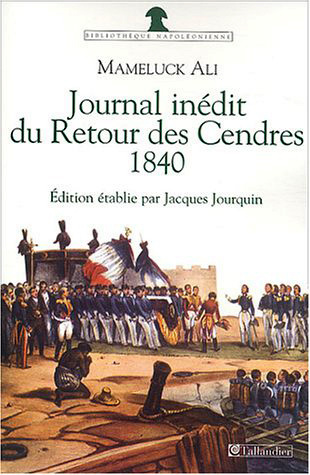 Journal du Retour des Cendres 1840. Journal inédit du Voyage de Sainte-Hélène en 1840 avec des lettr