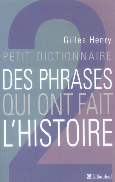 Petit dictionnaire des phrases qui ont fait l'histoire