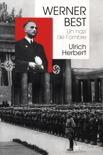 Werner Best. Un nazi de l'ombre (1903-1989)