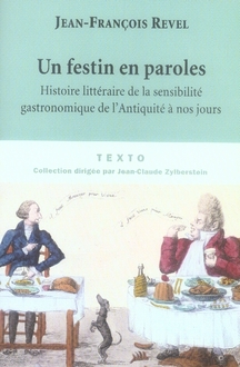 Un festin en paroles. Histoire littéraire de la sensibilité gastronomique de l'Antiquité à nos jours