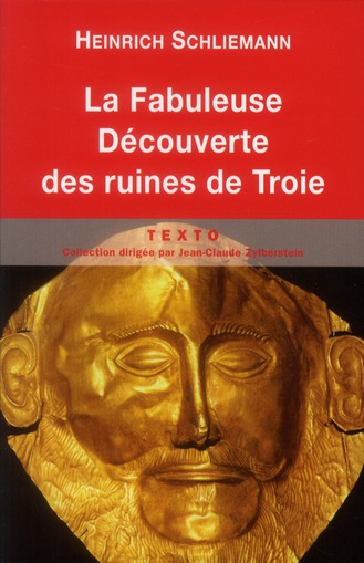 La fabuleuse découverte des ruines de Troie. Premier voyage à Troie (1871) suivi de Antiquités troye