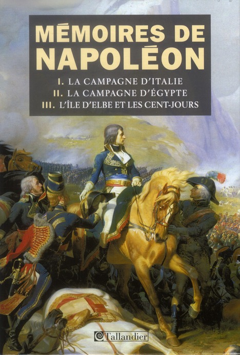 Mémoires de Napoléon. Coffret en 3 volumes : La campagne d'Italie ; La campagne d'Egypte ; L'île d'E