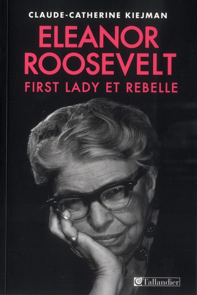 Eléonore Roosevelt. First Lady et rebelle