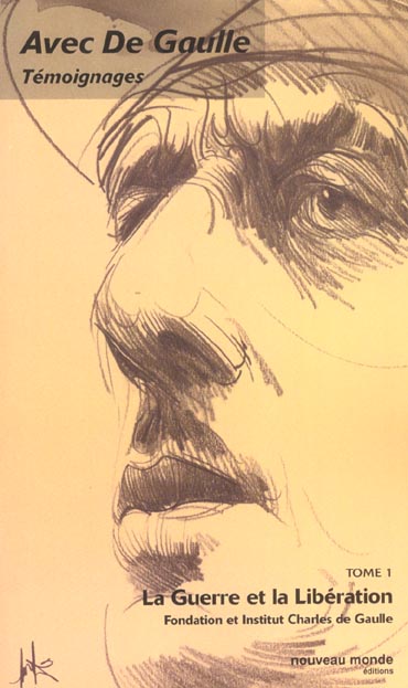 Avec De Gaulle Témoignages. Tome 1, La Guerre et la Libération (1939-1945)