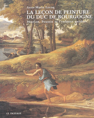 La leçon de peinture du Duc de Bourgogne. Fénelon, Poussin et l'enfance perdue