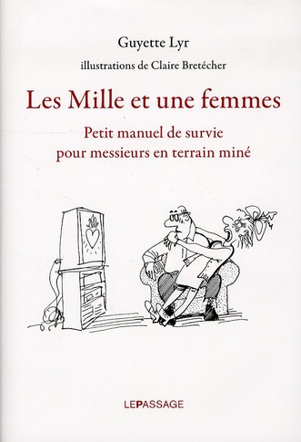 Les mille et une femmes. Petit manuel de survie pour messieurs en terrain miné