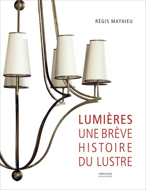 Lumières. Une brève histoire du lustre à travers les collections du Mathieu Museum, Edition bilingue