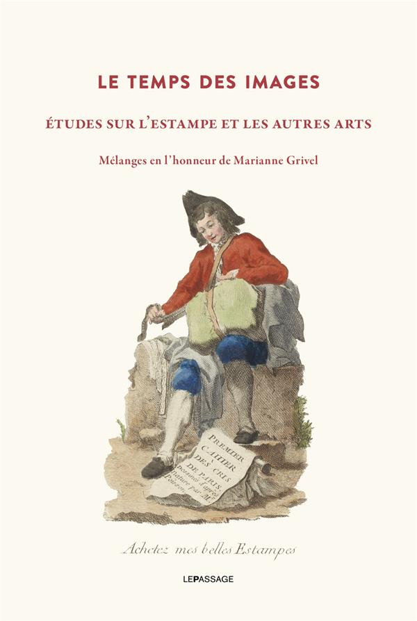 Le temps des images. Etudes sur l'estampe et les autres arts, mélanges en l'honneur de Marianne Griv