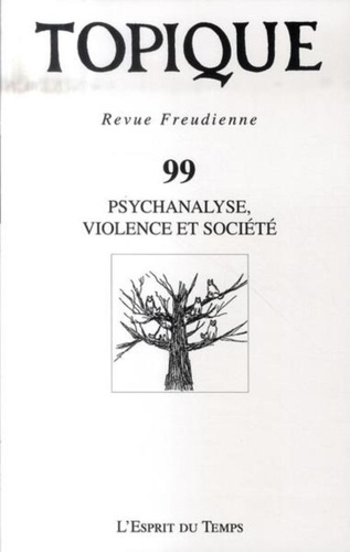 Topique N° 99, Août 2007 : Psychanalyse, violence et société
