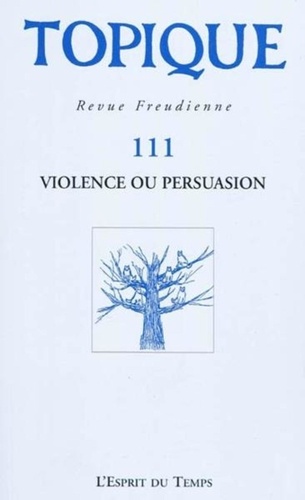 Topique N° 111 : Violence ou persuasion